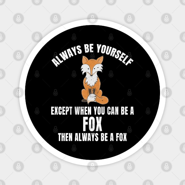 Always Be Yourself Except When You Can Be a Fox White Text Magnet by merchlovers